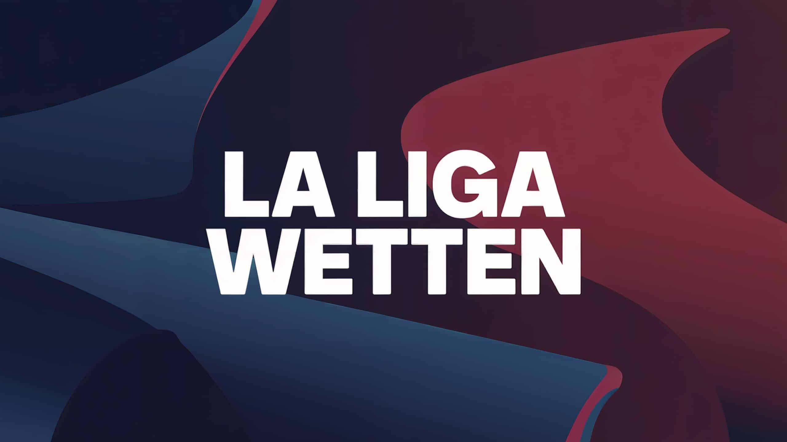 La Liga Wette: Wettmärkte, Strategien und Derbys.