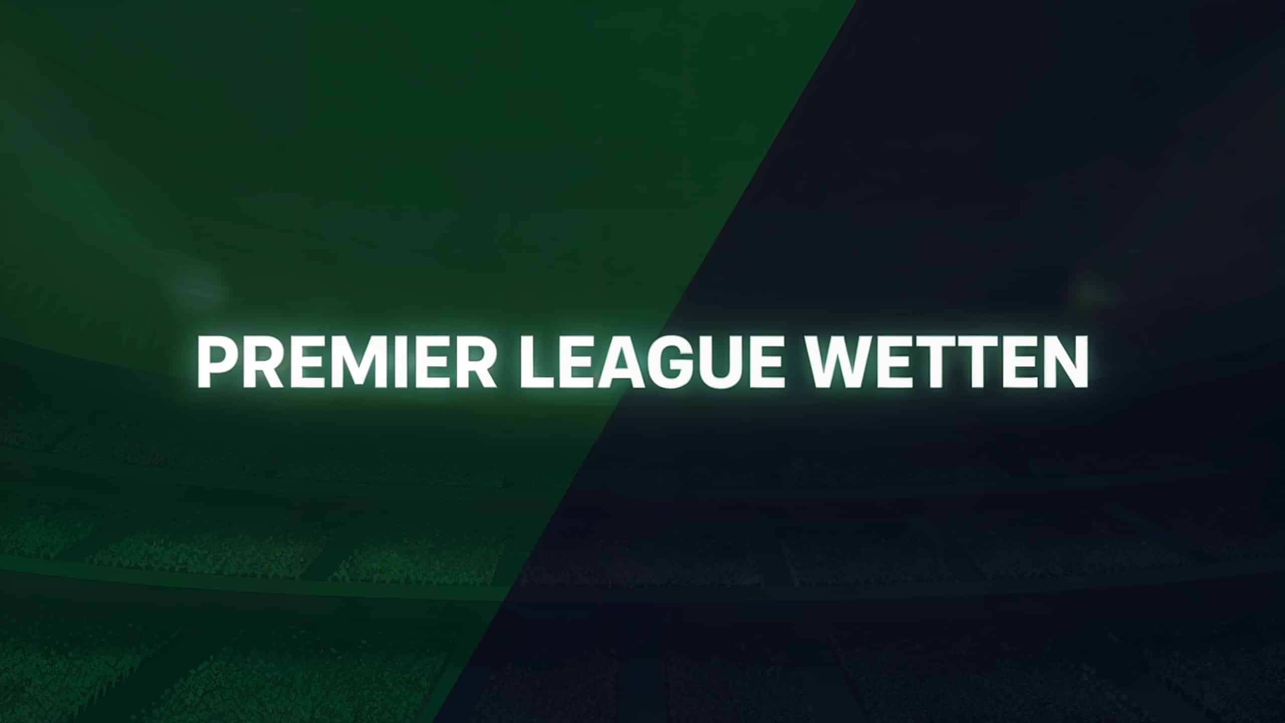 Premier League Wetten: Strategien und Tipps.